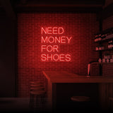 "NEED MONEY FOR SHOES" NEON SKILT