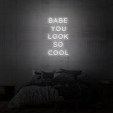 "BABE YOU LOOK SO COOL" NEON SKILT